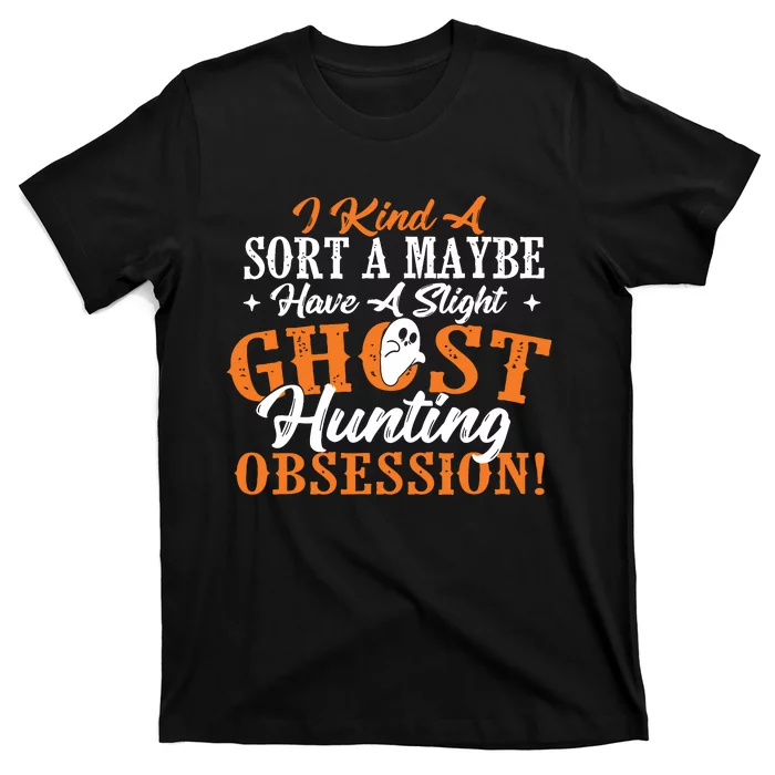 Ghost Hunting Obsession Ghosts Paranormal Scary Activity T-Shirt