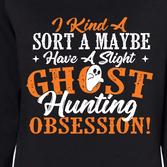 Ghost Hunting Obsession Ghosts Paranormal Scary Activity Womens California Wash Sweatshirt