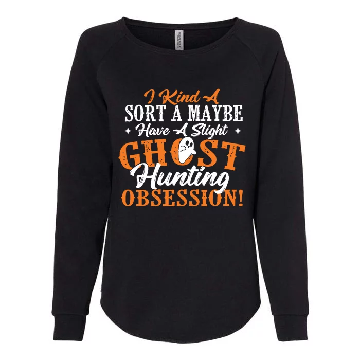 Ghost Hunting Obsession Ghosts Paranormal Scary Activity Womens California Wash Sweatshirt