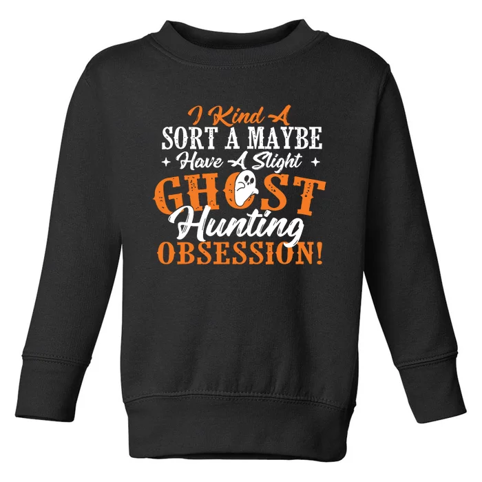 Ghost Hunting Obsession Ghosts Paranormal Scary Activity Toddler Sweatshirt