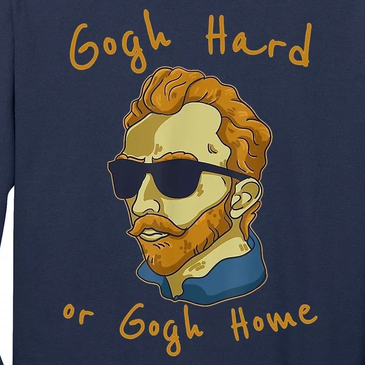 Gogh Hard Or Gogh Home Funny Vincent Van Gogh Long Sleeve Shirt