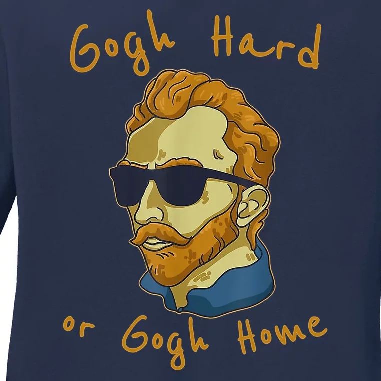 Gogh Hard Or Gogh Home Funny Vincent Van Gogh Ladies Long Sleeve Shirt