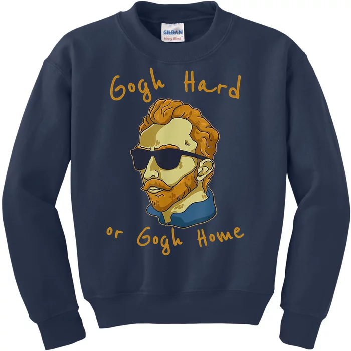 Gogh Hard Or Gogh Home Funny Vincent Van Gogh Kids Sweatshirt