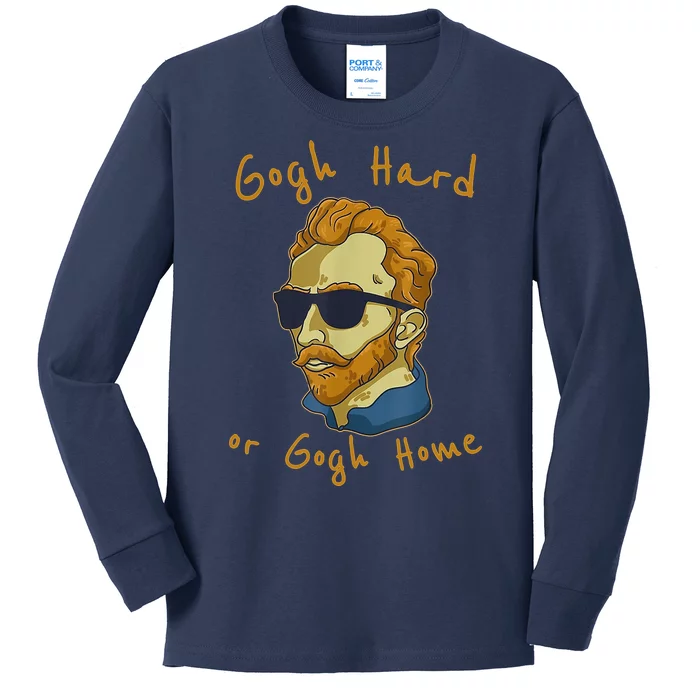 Gogh Hard Or Gogh Home Funny Vincent Van Gogh Kids Long Sleeve Shirt