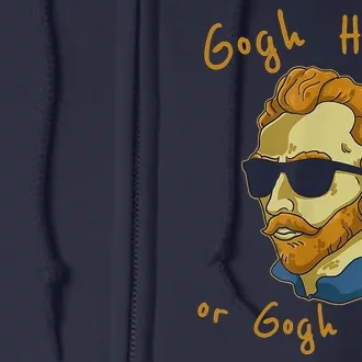 Gogh Hard Or Gogh Home Funny Vincent Van Gogh Full Zip Hoodie