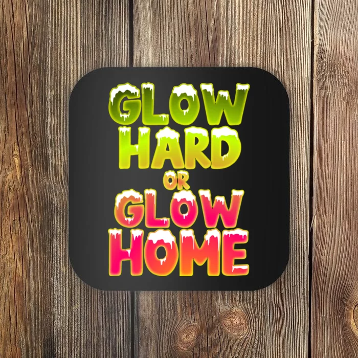 Glow Hard Or Glow Home Coaster