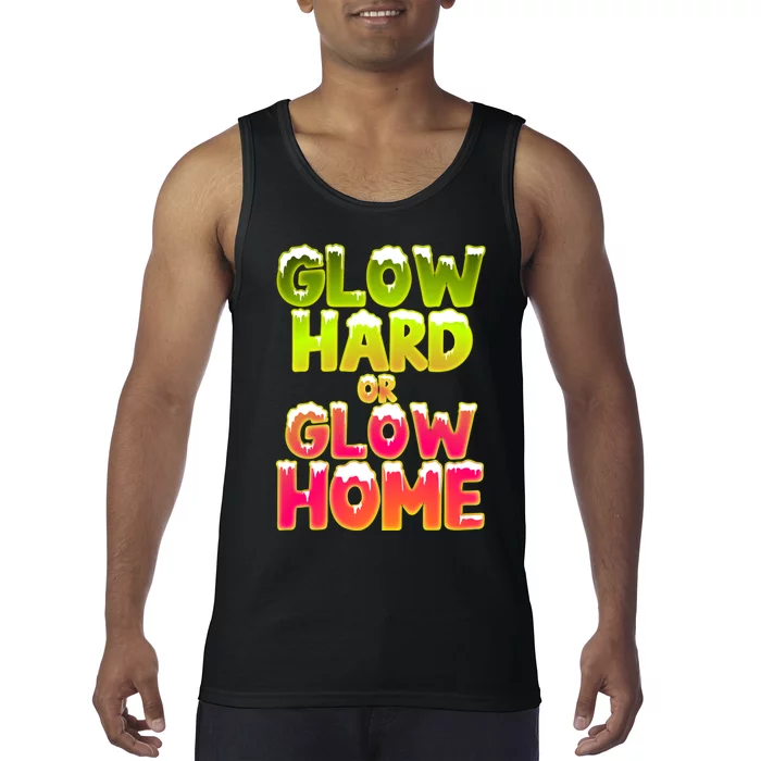 Glow Hard Or Glow Home Tank Top