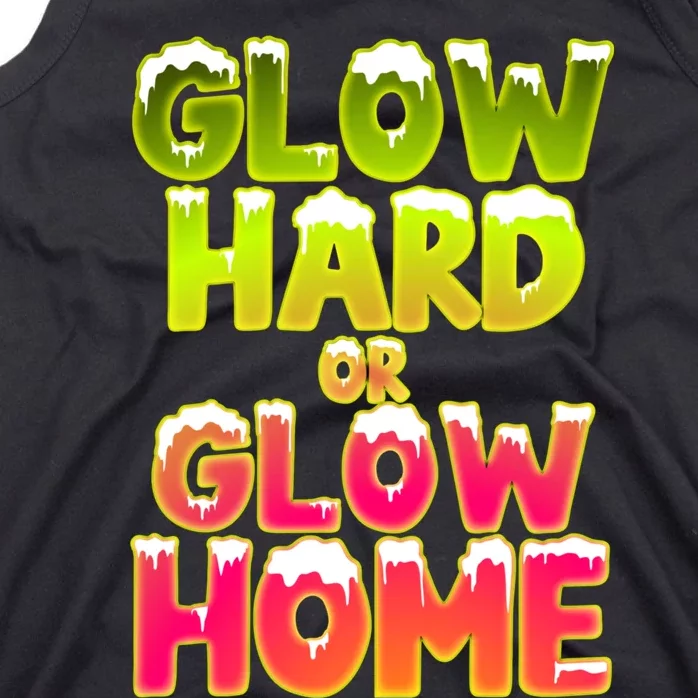 Glow Hard Or Glow Home Tank Top