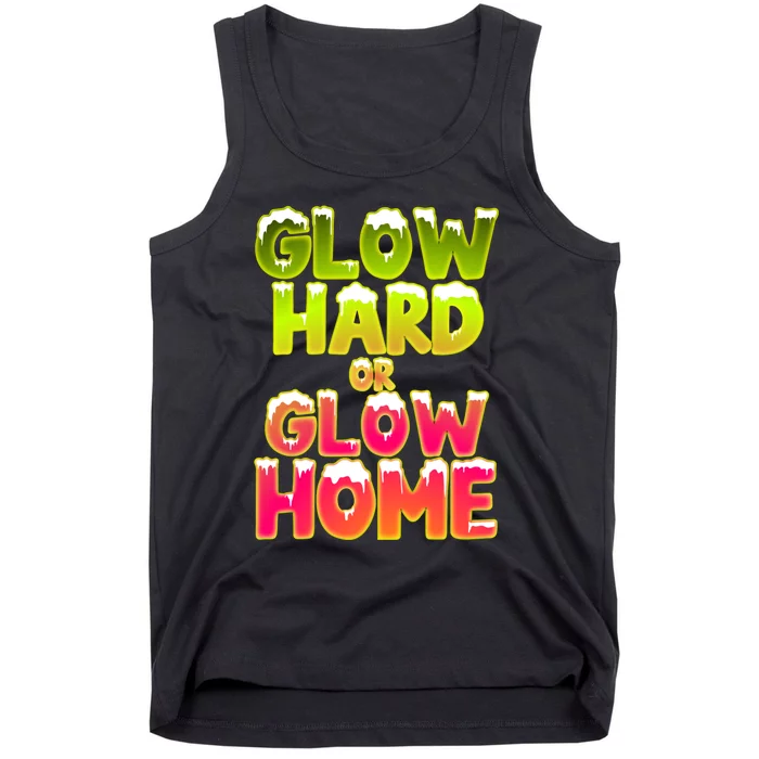 Glow Hard Or Glow Home Tank Top