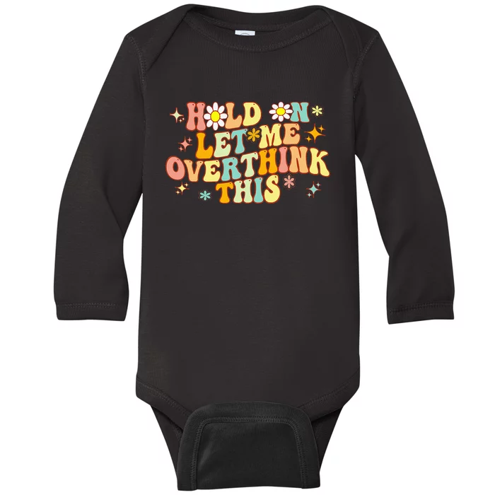 Groovy Hold On Let Me Overthink This Funny Mom Overthinking Baby Long Sleeve Bodysuit