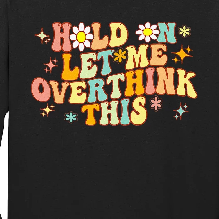 Groovy Hold On Let Me Overthink This Funny Mom Overthinking Tall Long Sleeve T-Shirt