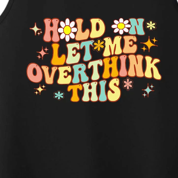 Groovy Hold On Let Me Overthink This Funny Mom Overthinking Performance Tank