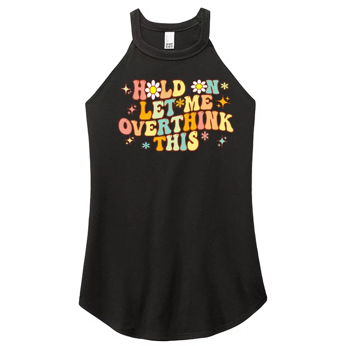 Groovy Hold On Let Me Overthink This Funny Mom Overthinking Women’s Perfect Tri Rocker Tank