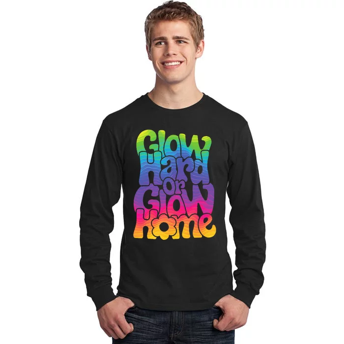 Glow Hard or Glow Home Tall Long Sleeve T-Shirt