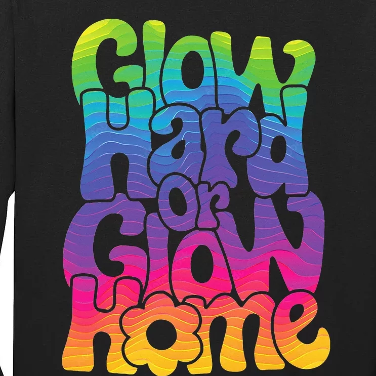 Glow Hard or Glow Home Tall Long Sleeve T-Shirt