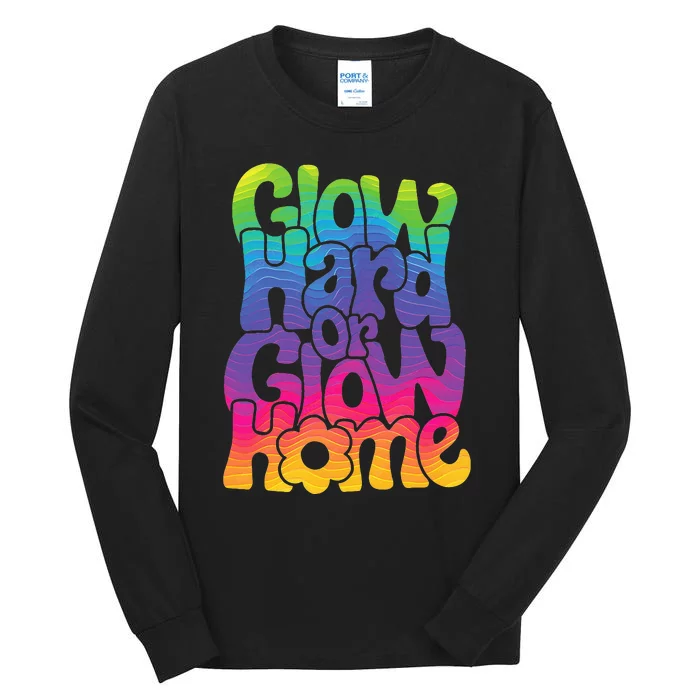 Glow Hard or Glow Home Tall Long Sleeve T-Shirt