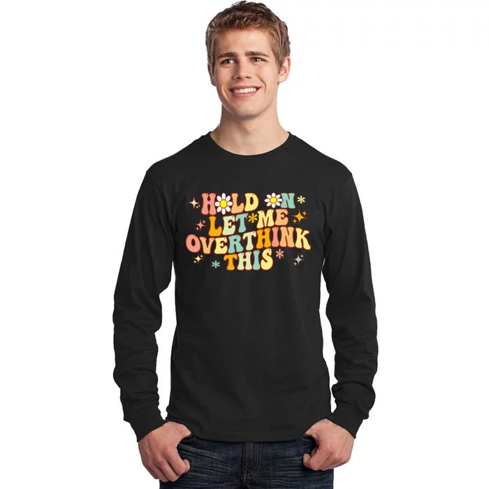 Groovy Hold On Let Me Overthink This Funny Mom Overthinking Tall Long Sleeve T-Shirt