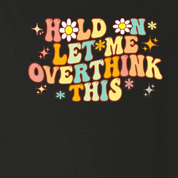 Groovy Hold On Let Me Overthink This Funny Mom Overthinking Toddler Long Sleeve Shirt