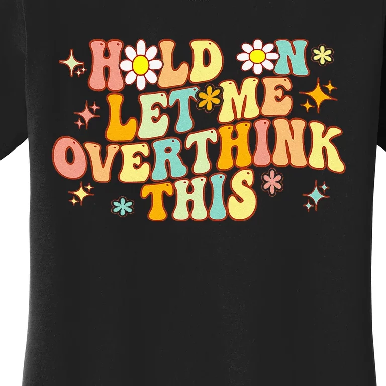 Groovy Hold On Let Me Overthink This Funny Mom Overthinking Women's T-Shirt