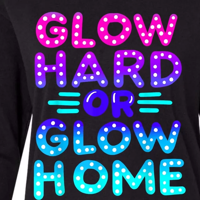 Glow Hard Or Glow Home Neon Party Lover Womens Cotton Relaxed Long Sleeve T-Shirt