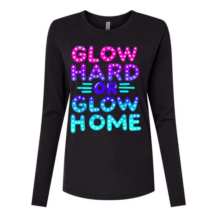 Glow Hard Or Glow Home Neon Party Lover Womens Cotton Relaxed Long Sleeve T-Shirt