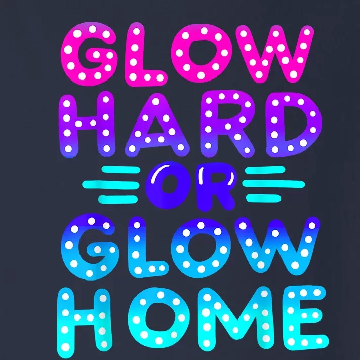 Glow Hard Or Glow Home Neon Party Lover Toddler Long Sleeve Shirt