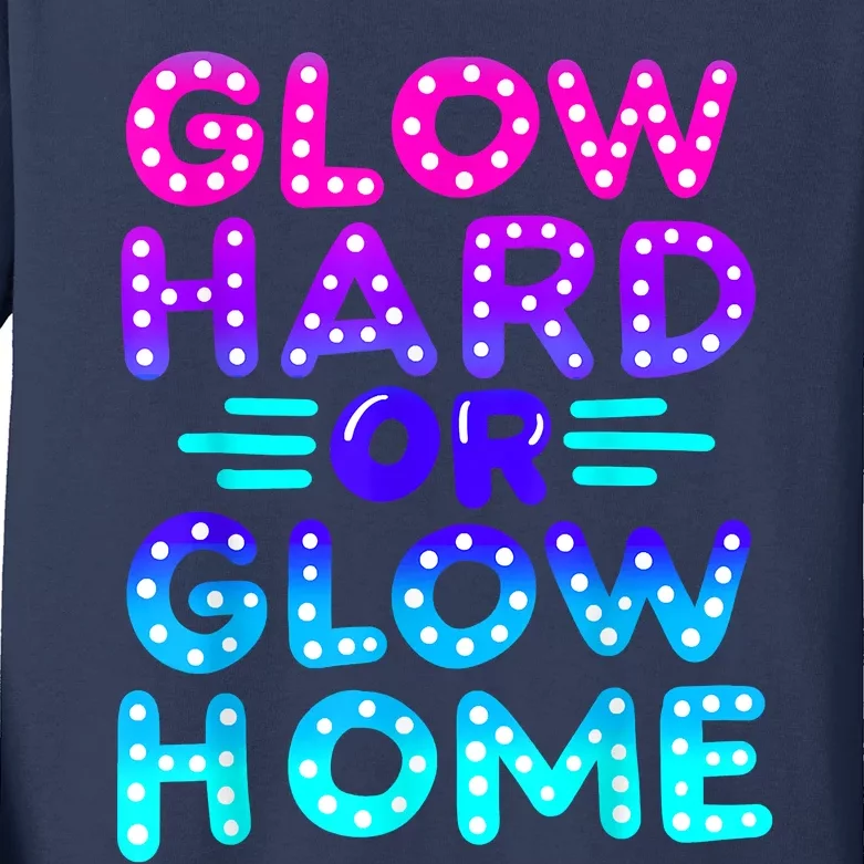 Glow Hard Or Glow Home Neon Party Lover Kids Long Sleeve Shirt