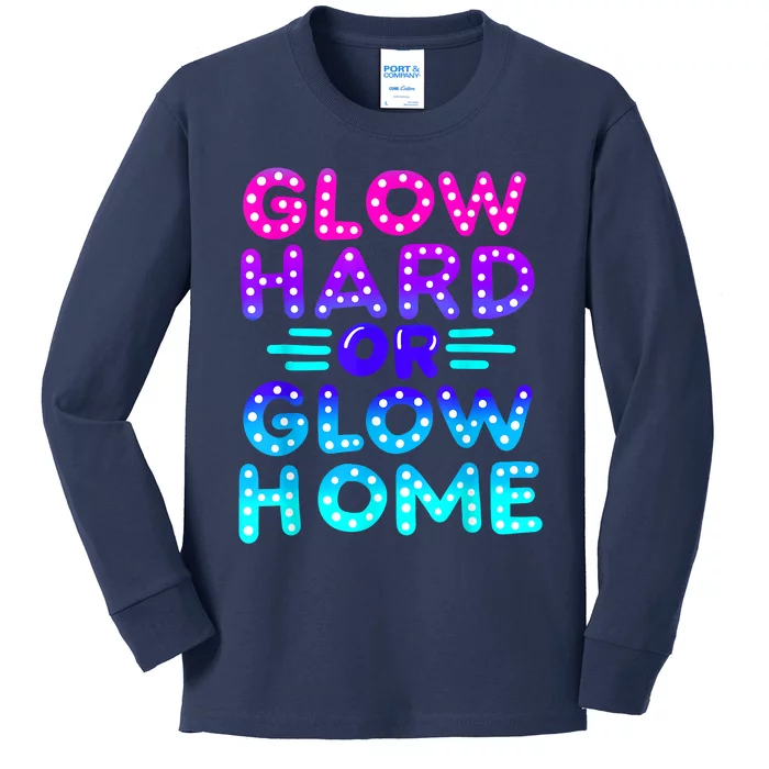 Glow Hard Or Glow Home Neon Party Lover Kids Long Sleeve Shirt