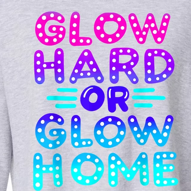 Glow Hard Or Glow Home Neon Party Lover Cropped Pullover Crew