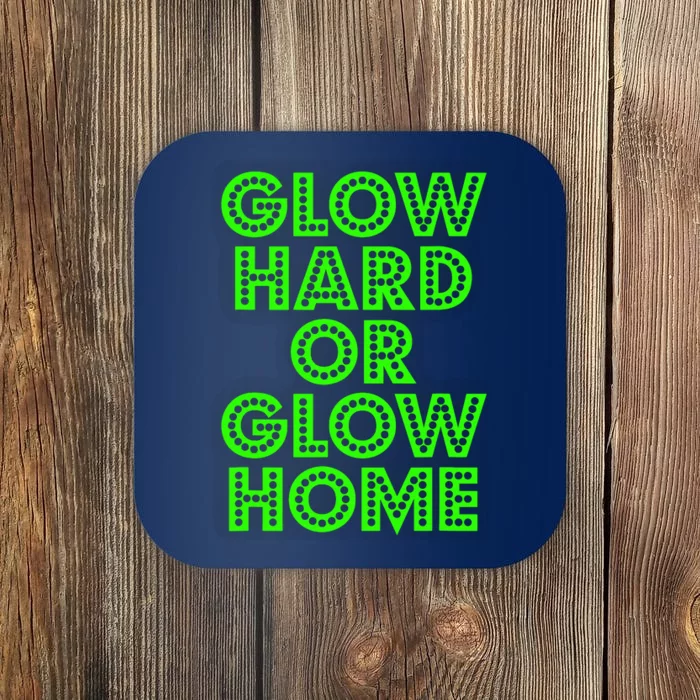 Glow Hard Or Glow Home | 70s 80s Funny Glow Coaster