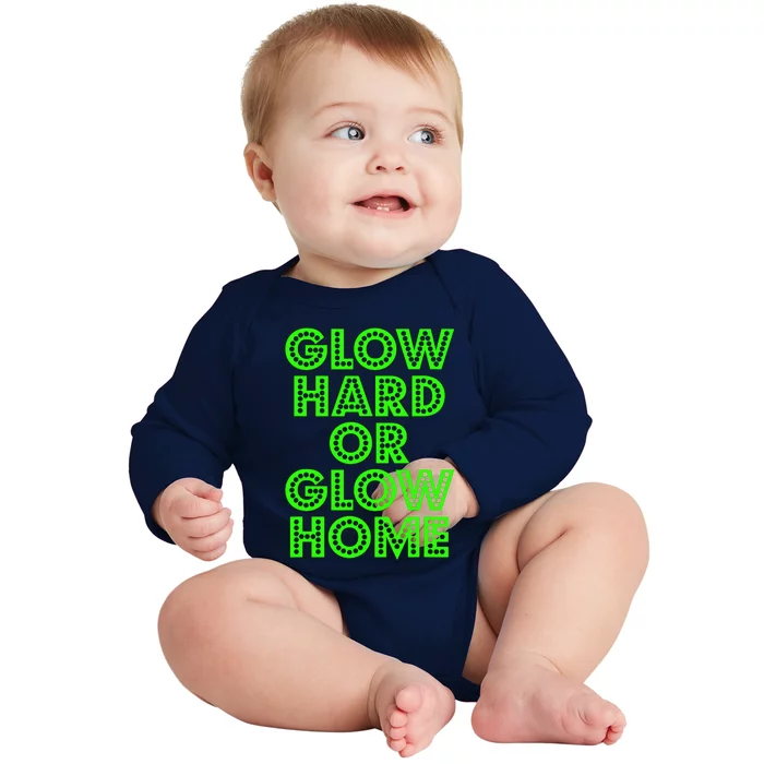 Glow Hard Or Glow Home | 70s 80s Funny Glow Baby Long Sleeve Bodysuit