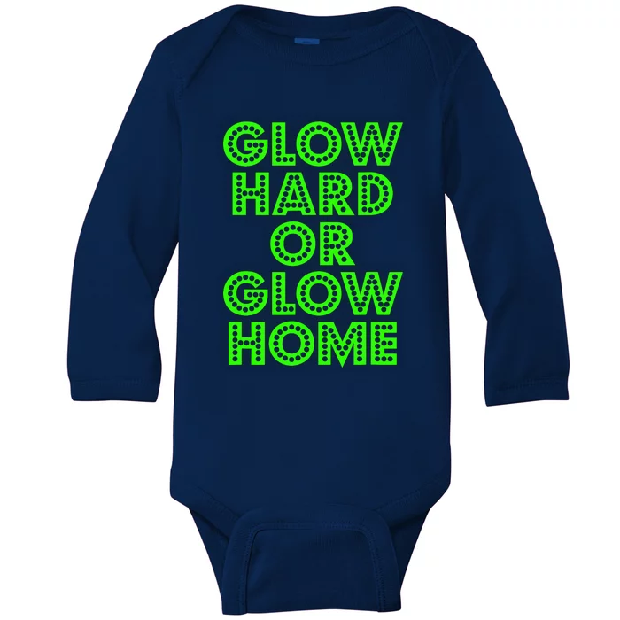 Glow Hard Or Glow Home | 70s 80s Funny Glow Baby Long Sleeve Bodysuit