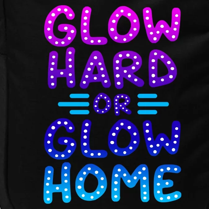 Glow Hard Or Glow Home Party Impact Tech Backpack