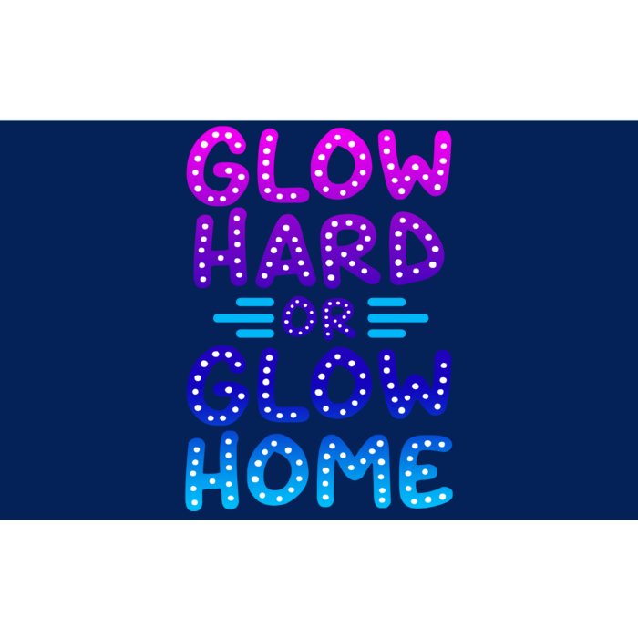 Glow Hard Or Glow Home Party Bumper Sticker