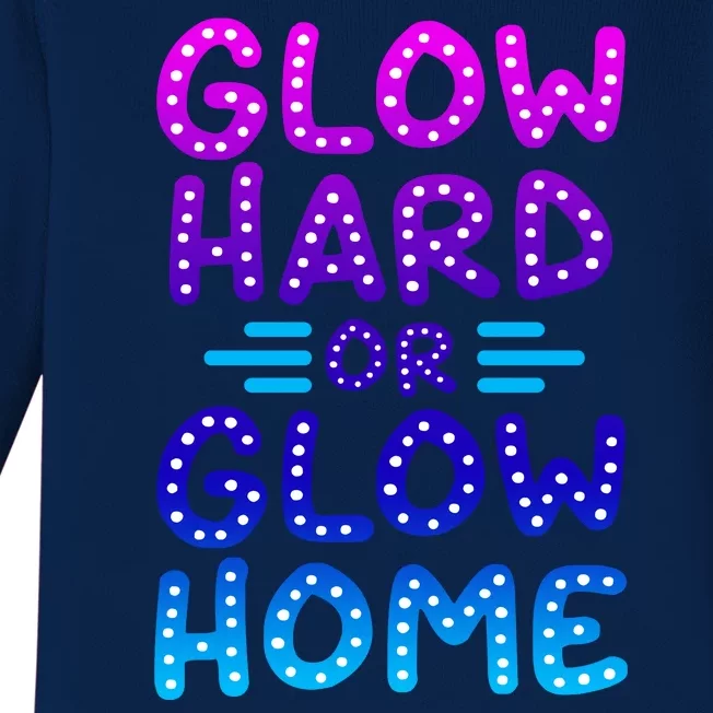 Glow Hard Or Glow Home Party Baby Long Sleeve Bodysuit