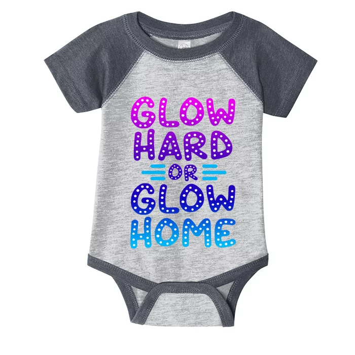 Glow Hard Or Glow Home Party Infant Baby Jersey Bodysuit