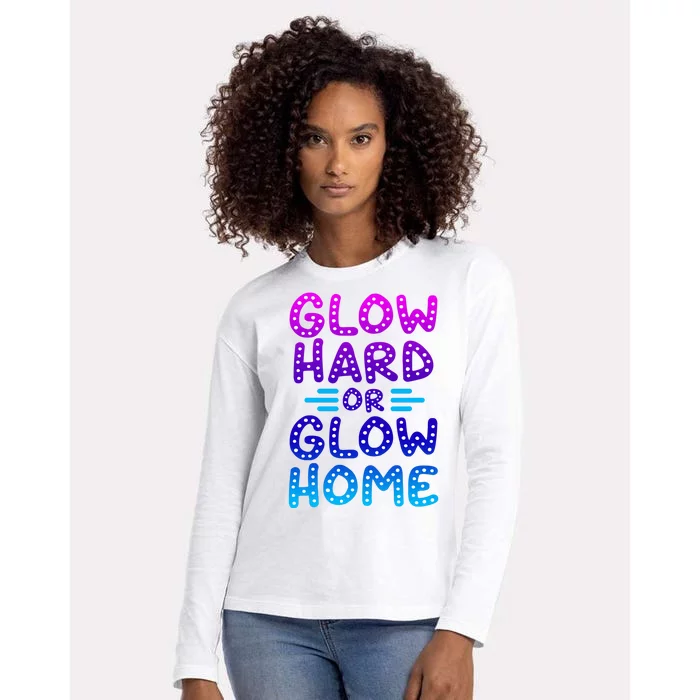 Glow Hard Or Glow Home Party Womens Cotton Relaxed Long Sleeve T-Shirt