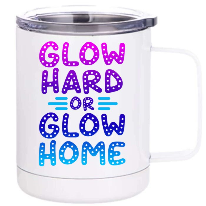 Glow Hard Or Glow Home Party Front & Back 12oz Stainless Steel Tumbler Cup