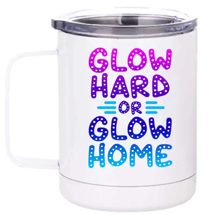 Glow Hard Or Glow Home Party Front & Back 12oz Stainless Steel Tumbler Cup