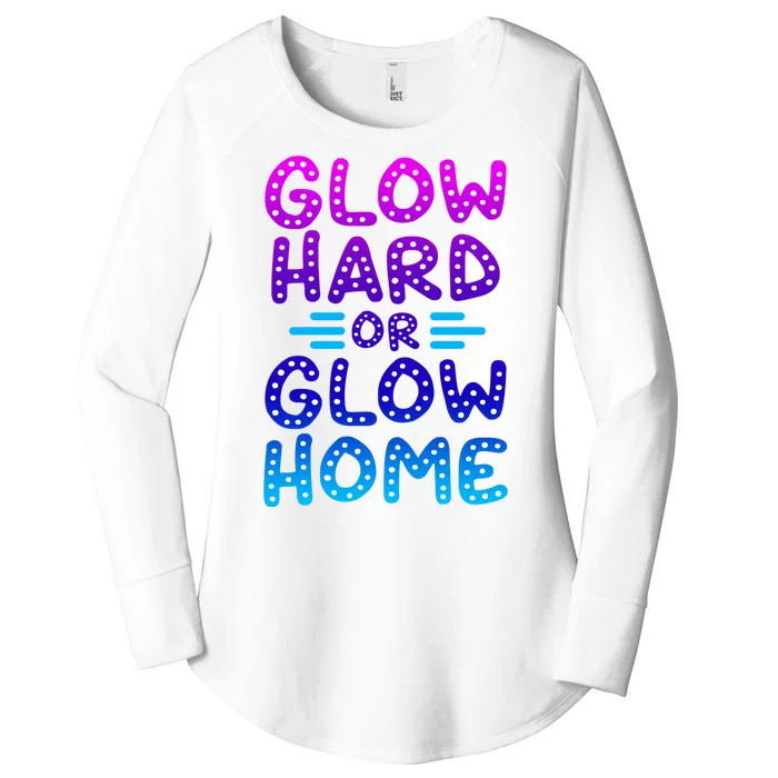 Glow Hard Or Glow Home Party Women's Perfect Tri Tunic Long Sleeve Shirt