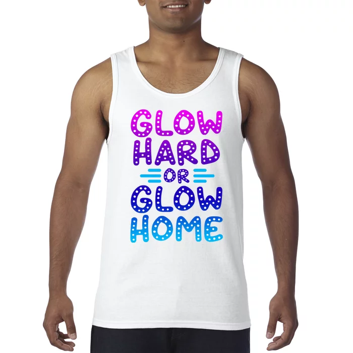 Glow Hard Or Glow Home Party Tank Top