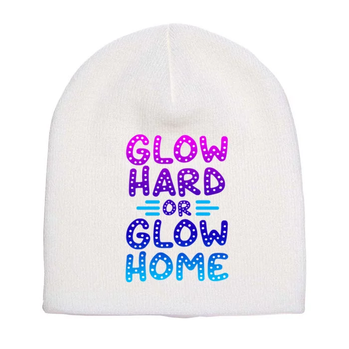 Glow Hard Or Glow Home Party Short Acrylic Beanie