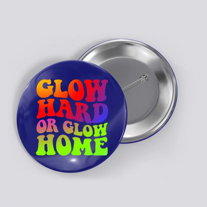 Glow Hard Or Glow Home 70s 80s Button