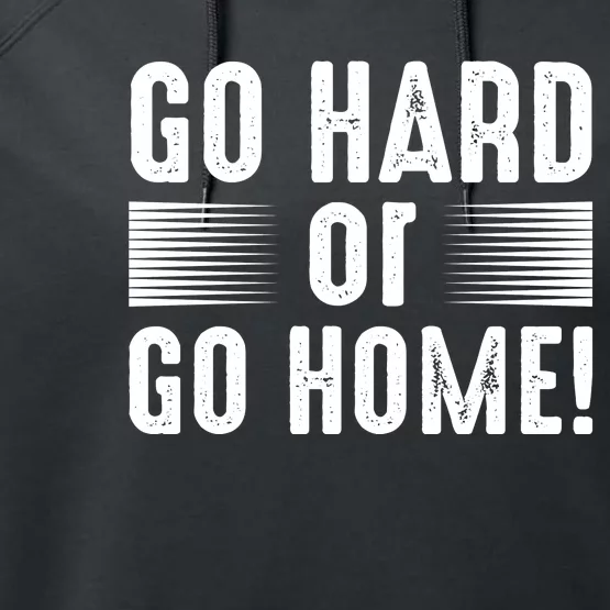 Go Hard Or Go Home Performance Fleece Hoodie