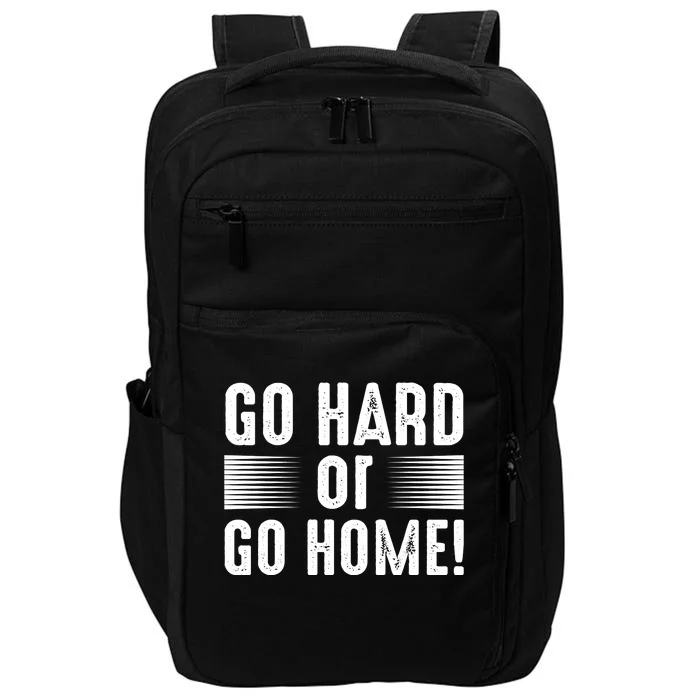 Go Hard Or Go Home Impact Tech Backpack