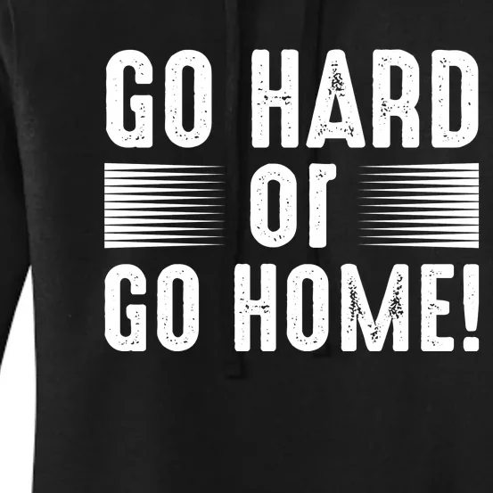 Go Hard Or Go Home Women's Pullover Hoodie