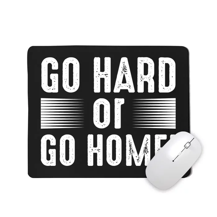 Go Hard Or Go Home Mousepad