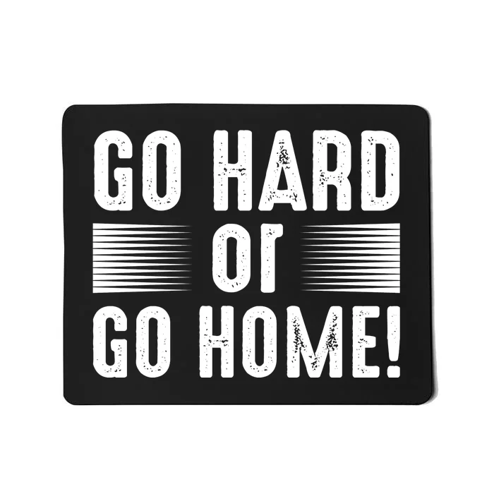 Go Hard Or Go Home Mousepad