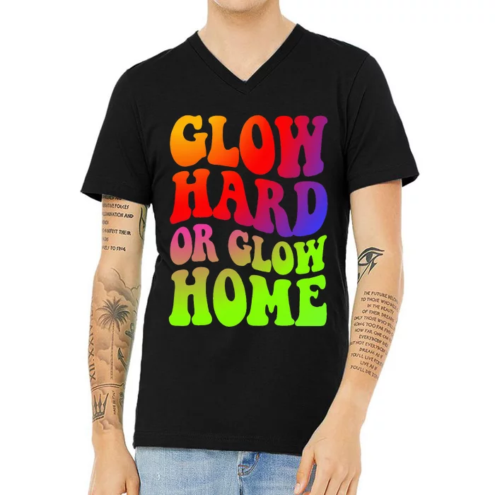 Glow Hard Or Glow Home  70s 80s V-Neck T-Shirt