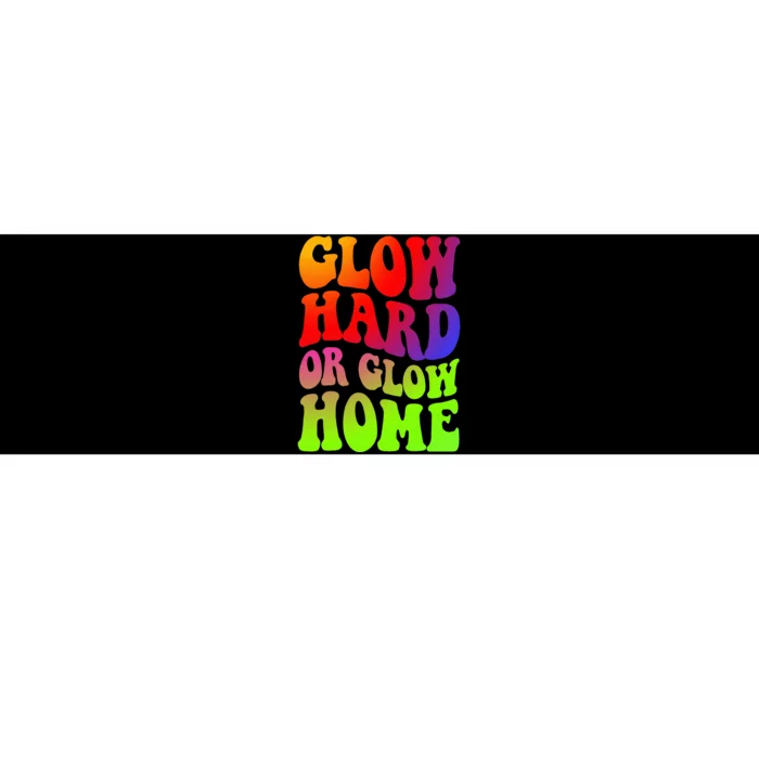 Glow Hard Or Glow Home  70s 80s Bumper Sticker